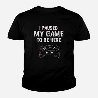 I Paused My Game To Be Here Video Games Youth T-shirt | Crazezy
