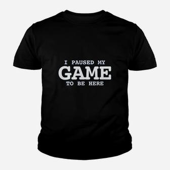 I Paused My Game To Be Here Videos Games Youth T-shirt - Thegiftio