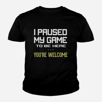 I Paused My Game To Be Here You Are Welcome Funny Youth T-shirt | Crazezy DE