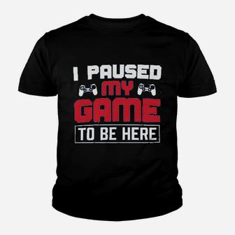 I Paused My Game To Be Here Youth T-shirt | Crazezy AU