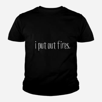 I Put Out Fires Youth T-shirt | Crazezy UK