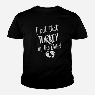 I Put That Turkey In The Oven Youth T-shirt | Crazezy CA