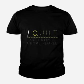 I Quilt So I Do Not Choke People Youth T-shirt | Crazezy