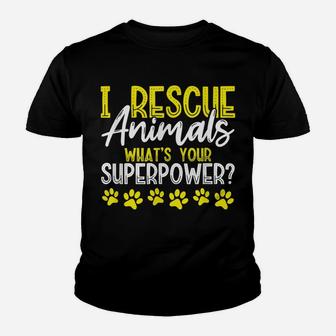 I Rescue Animals What's Your Superpower Dog Cat Adopt Save Youth T-shirt | Crazezy