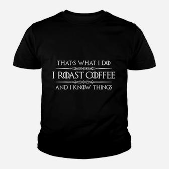 I Roast Coffee And Know Things Coffee Roaster Youth T-shirt | Crazezy