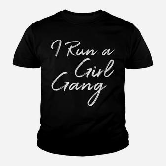 I Run A Girl Gang Shirt Funny Mother's Day Gift Christmas Youth T-shirt | Crazezy