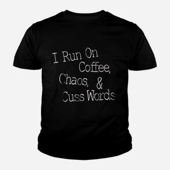 I Run On Coffee Chaos Cuss Words Youth T-shirt | Crazezy UK