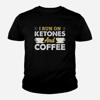 I Run On Ketones Coffee Ketosis Keto Diet Men Women Gift Youth T-shirt | Crazezy CA