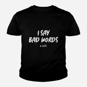 I Say Bad Words A Lot Humor Comedy Youth T-shirt | Crazezy AU
