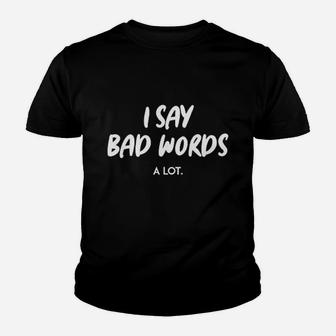 I Say Bad Words A Lot Youth T-shirt | Crazezy CA