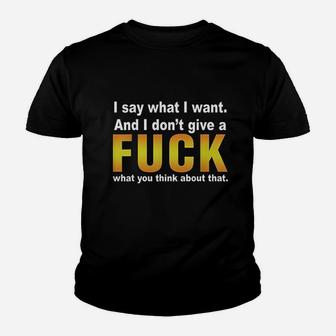 I Say What I Want And I Dont Give A Fck What You Think Youth T-shirt | Crazezy AU