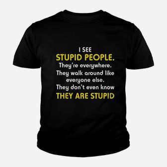 I See Stupid People Theyre Everywhere Youth T-shirt | Crazezy AU