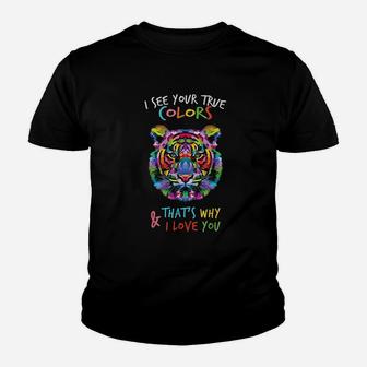 I See Your True Colors And That's Why I Love You Youth T-shirt | Crazezy CA