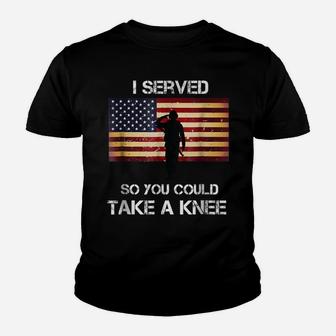 I Served So You Could Take A Knee Military Veteran Shirt Youth T-shirt | Crazezy