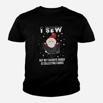 I Sew Santa But My Favorite Hobby Is Collecting Fabric Youth T-shirt - Monsterry UK