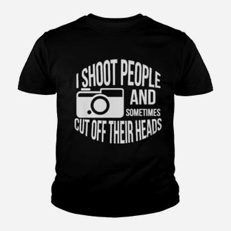 I Shoot People And Sometimes Cut Off Their Heads Pun Youth T-shirt - Monsterry AU