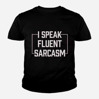 I Speak Fluent Sarcasm Funny Sarcastic Humor Comment Saying Youth T-shirt | Crazezy DE