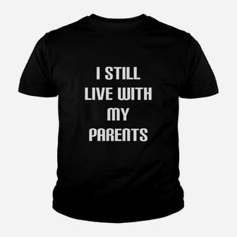 I Still Live With My Parents Funny Cute Youth T-shirt | Crazezy AU