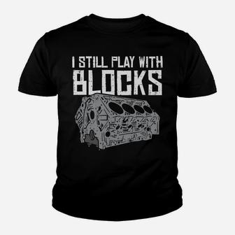 I Still Play With Blocks Cool Racing Car Mechanic Racer Gift Youth T-shirt | Crazezy