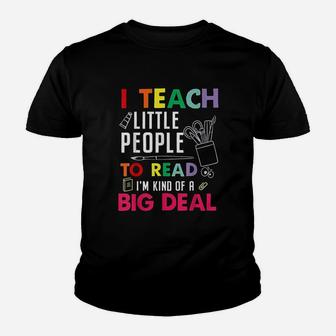 I Teach Little People To Read I Am Kind Of A Big Deal Youth T-shirt | Crazezy CA