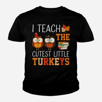 I Teach The Cutest Little Turkeys Thanksgiving Teacher Funny Youth T-shirt | Crazezy DE