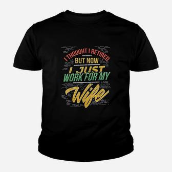 I Thought I Retired But Now I Just Work For My Wife Youth T-shirt | Crazezy AU