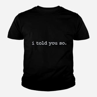 I Told You So Youth T-shirt | Crazezy