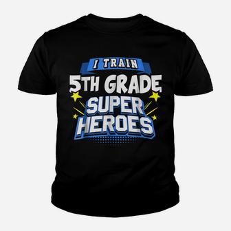 I Train 5Th Grade Super Heroes - Teacher Shirt Youth T-shirt | Crazezy DE