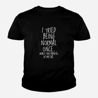I Tried Being Normal Once Youth T-shirt | Crazezy UK