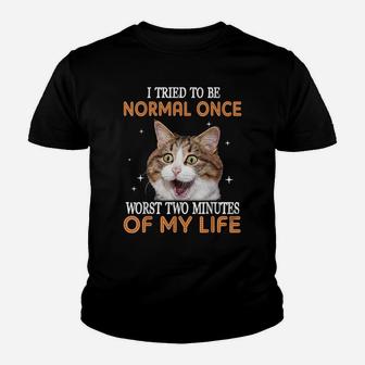 I Tried To Be Normal Once Worst Two Minutes Of My Life Youth T-shirt | Crazezy UK