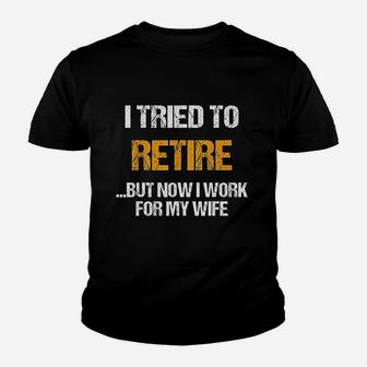 I Tried To Retired But Now I Work For My Wife For Husband Youth T-shirt - Thegiftio
