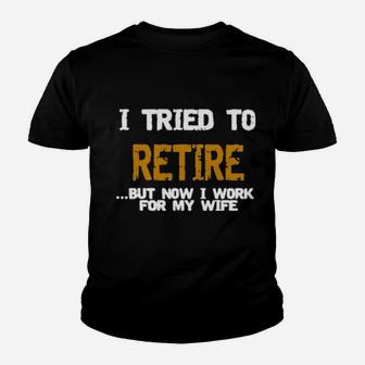 I Tried To Ritire But Næ¡ I Work For My Wife Youth T-shirt - Monsterry