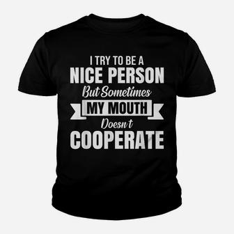 I Try To Be A Nice Person But Sometimes My Mouth Doesn't Youth T-shirt | Crazezy