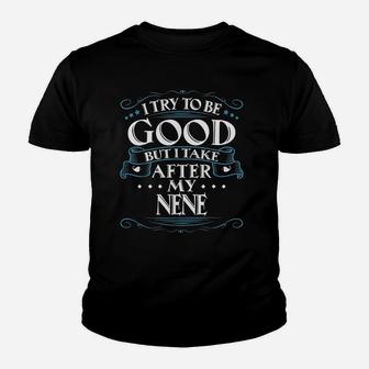I Try To Be Good But I Take After My Nene Youth T-shirt | Crazezy DE