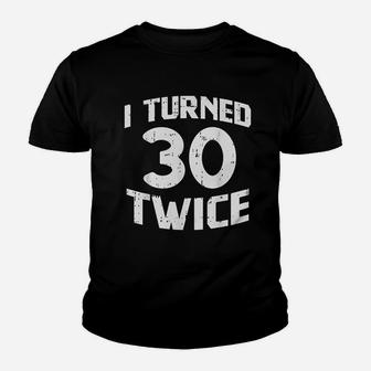 I Turned 30 Twice Sixty 60 Year Old 60Th Birthday Youth T-shirt | Crazezy