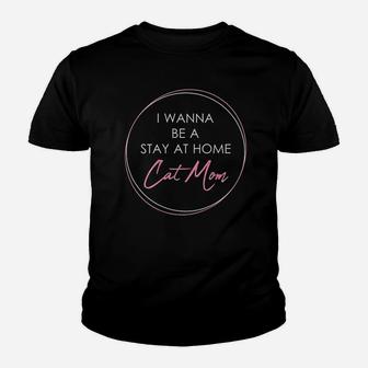 I Wanna Be A Stay At Home Cat Mom Gift Youth T-shirt | Crazezy