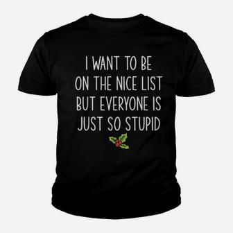 I Want To Be On The Nice List But Everyone Is Just So Stupid Youth T-shirt - Monsterry