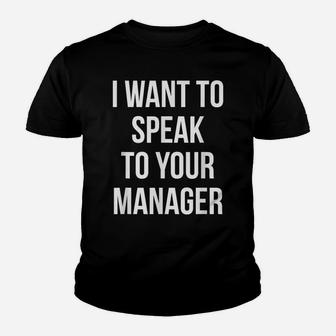 I Want To Speak To Your Manager Funny Employee Humor Youth T-shirt | Crazezy