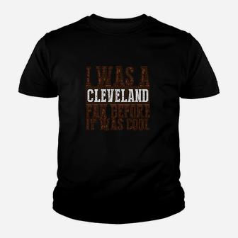 I Was A Cleveland Fan Before It Was Cool Youth T-shirt | Crazezy CA