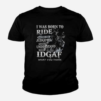 I Was Born To Ride Before You Judge Me Please Understand That Idgaf What You Think Youth T-shirt - Monsterry