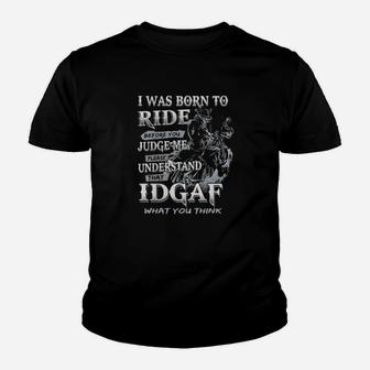I Was Born To Ride Before You Judge Me Please Understand That Idgaf What You Think Youth T-shirt - Monsterry AU