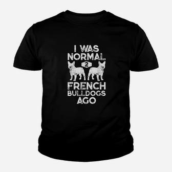 I Was Normal 2 French Bulldogs Ago Funny Dog Lover Gifts Youth T-shirt | Crazezy DE