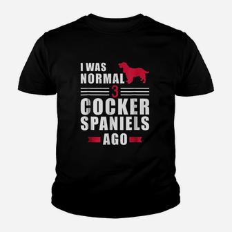 I Was Normal 3 Cocker Spaniels Ago Youth T-shirt | Crazezy UK