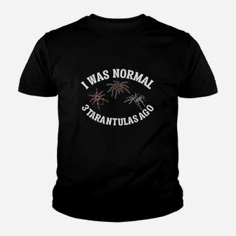 I Was Normal 3 Tarantulas Ago Youth T-shirt | Crazezy UK