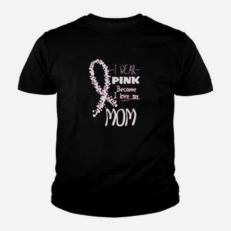 I Wear Pink Because I Love My Mom Youth T-shirt | Crazezy CA