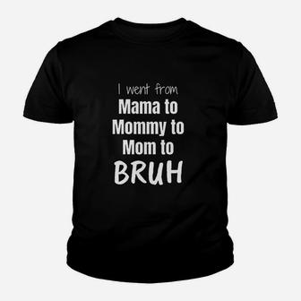 I Went From Mama To Mommy To Mom Bruh Youth T-shirt | Crazezy