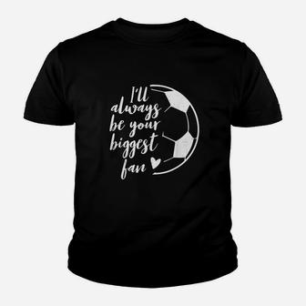 I Will Always Be Your Biggest Soccer Youth T-shirt | Crazezy AU