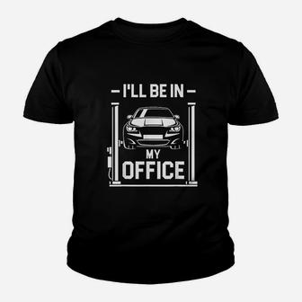I Will Be In My Office Funny Car Mechanic Gift Youth T-shirt | Crazezy CA