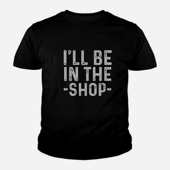 I Will Be In The Shop Mechanic Dad Joke Funny Handyman Grandpa Youth T-shirt | Crazezy CA