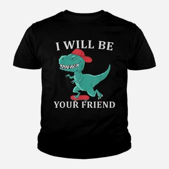 I Will Be Your Friend Be Kind Dinosaur Back To School Youth T-shirt | Crazezy UK